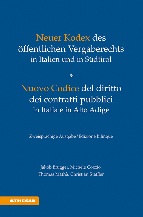 Neuer Kodex des öffentlichen Vergaberechts in Italien und in Südtirol - Nuovo Codice del diritto dei contratti pubblici in Italia e in Alto Adige - Jakob Brugger, Michele Cozzio, Thomas Mathà, Christian Staffler, Elena Moroder