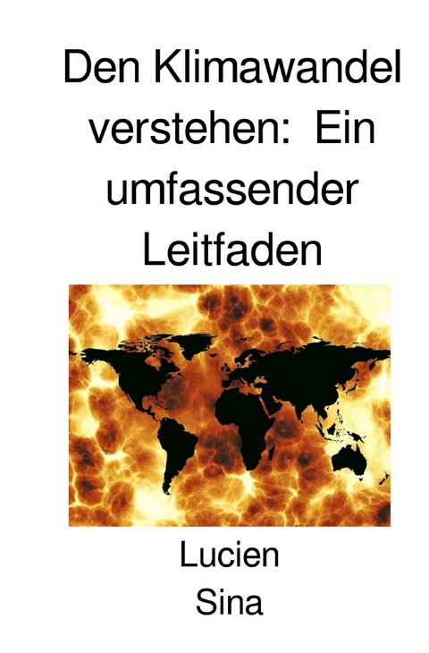 Den Klimawandel verstehen: Ein umfassender Leitfaden - Lucien Sina