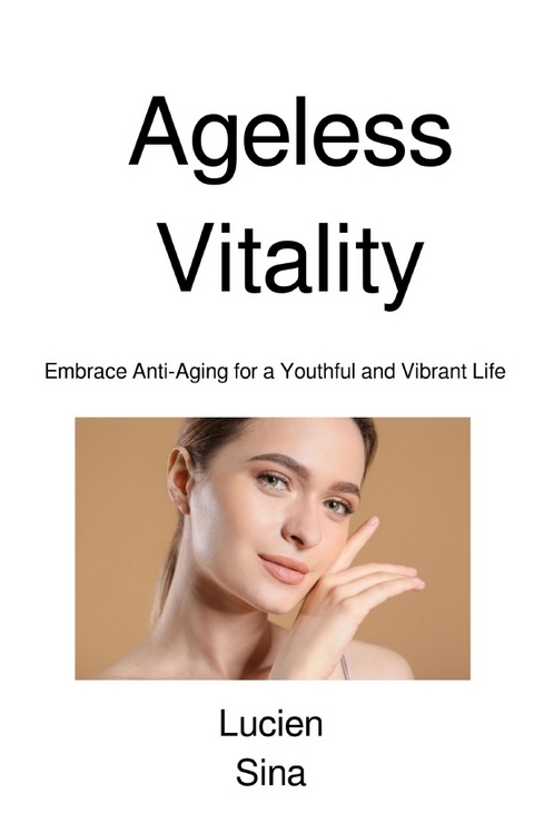 Ageless Vitality - Lucien Sina