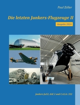 Die letzten Junkers-Flugzeuge II - Ausgabe 2024 - Paul Zöller