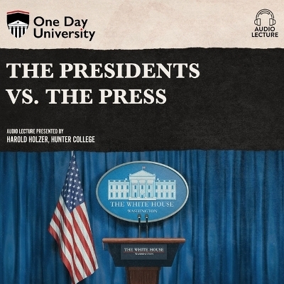 The Presidents vs. the Press - Harold Holzer