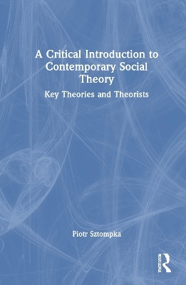 A Critical Introduction to Contemporary Social Theory - Piotr Sztompka