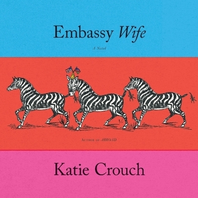 Embassy Wife - Katie Crouch