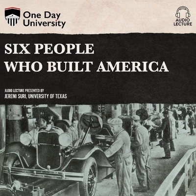 Six People Who Built America - Jeremi Suri