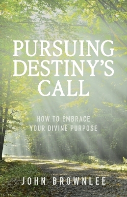 Pursuing Destiny's Call - John Brownlee