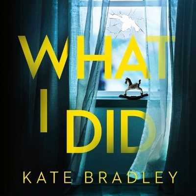 What I Did - Kate Bradley