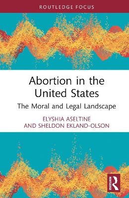 Abortion in the United States - Elyshia Aseltine, Sheldon Ekland Olson