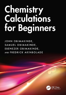 Chemistry Calculations for Beginners - John Obimakinde, Samuel Obimakinde, Ebenezer Obimakinde, Fredrick Akinbolade