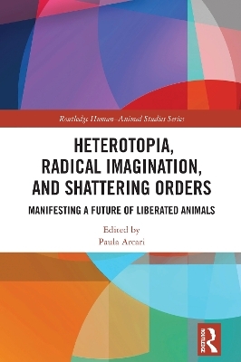 Heterotopia, Radical Imagination, and Shattering Orders - 