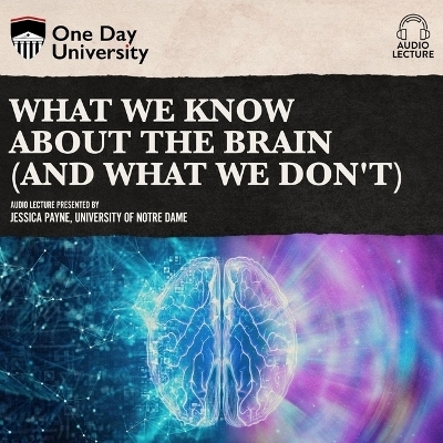 What We Know about the Brain (and What We Don't) - Jessica Payne