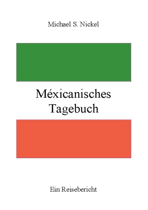 Méxicanisches Tagebuch - Michael S. Nickel