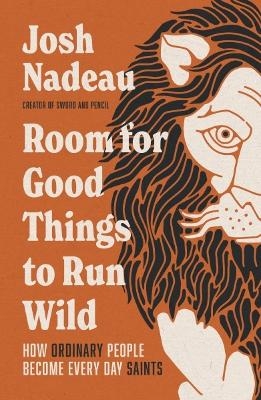 Room for Good Things to Run Wild - Josh Nadeau