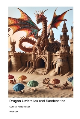 Dragon Umbrellas and Sandcastles - Mabel Jox