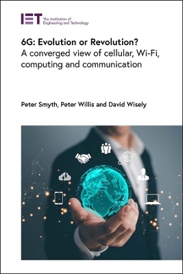 6G: Evolution or Revolution? - Peter Smyth, Peter Willis, David Wisely