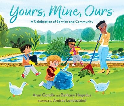 Yours, Mine, Ours: A Celebration of Service and Community - Arun Gandhi, Bethany Hegedus