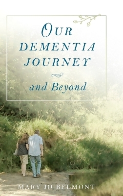 Our Dementia Journey and Beyond - Mary J Belmont