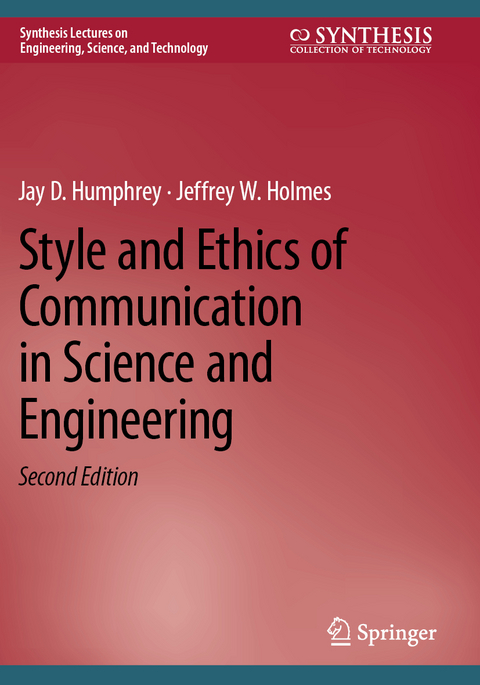 Style and Ethics of Communication in Science and Engineering - Jay D. Humphrey, Jeffrey W. Holmes