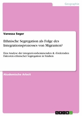 Ethnische Segregation als Folge des Integrationsprozesses von Migranten? - Vanessa Seger