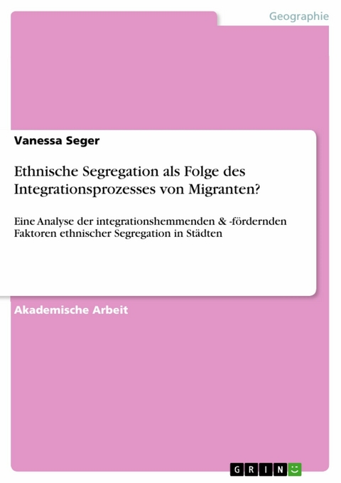 Ethnische Segregation als Folge des Integrationsprozesses von Migranten? - Vanessa Seger