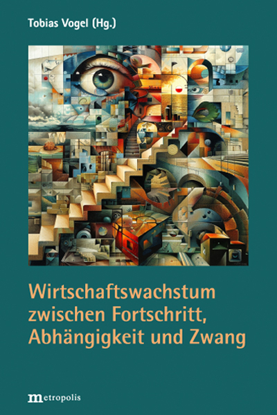 Wirtschaftswachstum zwischen Fortschritt, Abhängigkeit und Zwang - 