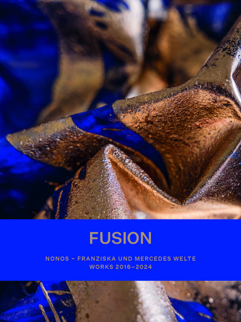 FUSION. NONOS – Franziska und Mercedes Welte – Works 2016-2024 - Klaus Feldkircher