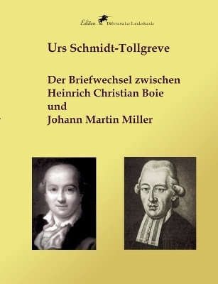 Der Briefwechsel zwischen Heinrich Christian Boie und Johann Martin Miller - Urs Schmidt-Tollgreve