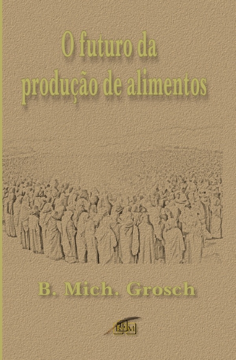 O futuro da produção de alimentos - Bernd Michael Grosch