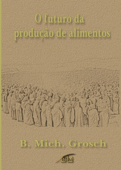 O futuro da produção de alimentos - Bernd Michael Grosch