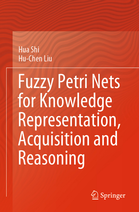 Fuzzy Petri Nets for Knowledge Representation, Acquisition and Reasoning - Hua Shi, Hu-Chen Liu