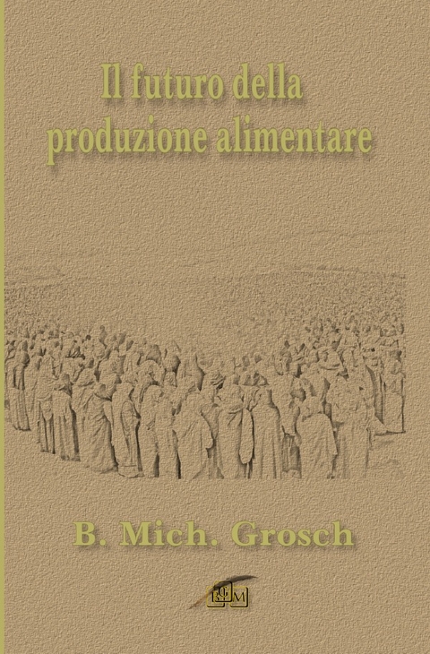 Il futuro della produzione alimentare - Bernd Michael Grosch