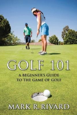 Golf 101 - Mark R Rivard