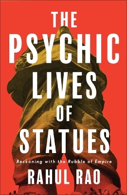 The Psychic Lives of Statues - Rahul Rao