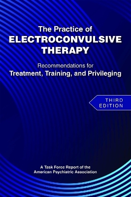 The Practice of Electroconvulsive Therapy -  American Psychiatric Association