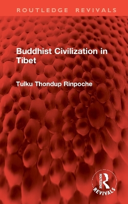 Buddhist Civilization in Tibet - Tulku Thondup Rinpoche