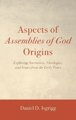 Aspects of Assemblies of God Origins - Daniel D Isgrigg