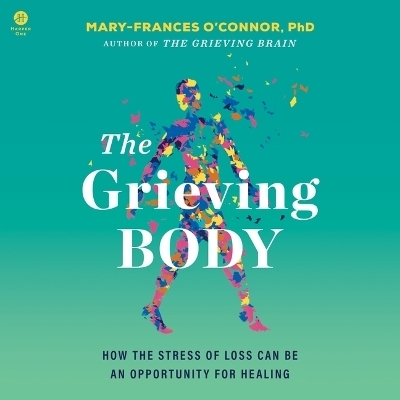 The Grieving Body - Mary-Frances O'Connor