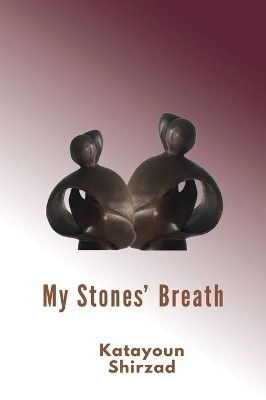 My Stone's Breath - Katayoun Shirzad