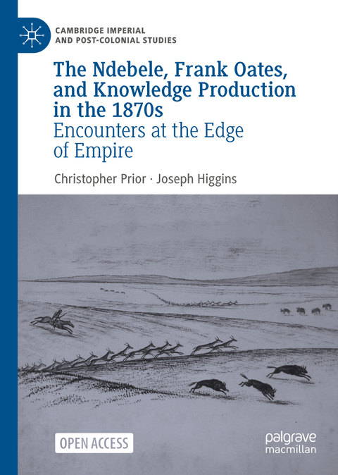 The Ndebele, Frank Oates, and Knowledge Production in the 1870s - Christopher Prior, Joseph Higgins