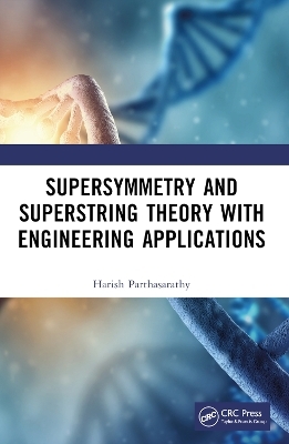 Supersymmetry and Superstring Theory with Engineering Applications - Harish Parthasarathy