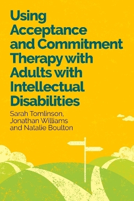 Using Acceptance and Commitment Therapy with Adults with Intellectual Disabilities - Dr Sarah Tomlinson, Dr Jonathan Williams, Dr Natalie Boulton