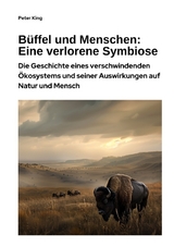 Büffel und Menschen: Eine verlorene Symbiose - Peter King