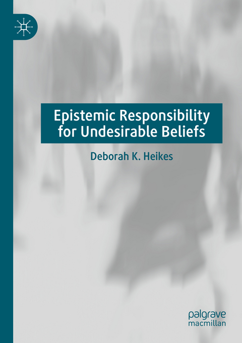 Epistemic Responsibility for Undesirable Beliefs - Deborah K. Heikes