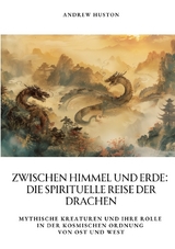 Zwischen Himmel und Erde: Die spirituelle Reise der Drachen - Andrew Huston