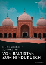 Von Baltistan zum Hindukusch. Ein Reisebericht aus Pakistan - Roman Nies