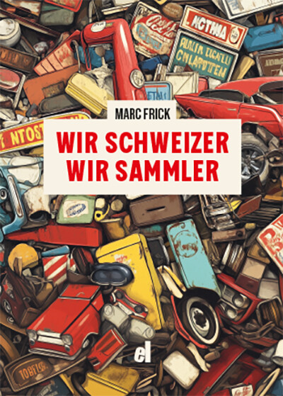 WIR SCHWEIZER, WIR SAMMLER - Marc Frick