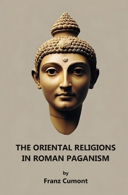 The Oriental Religions in Roman Paganism - Franz Cumont