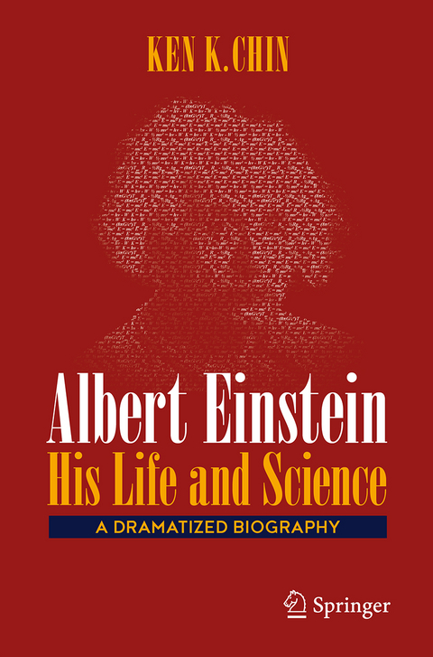 Albert Einstein – His Life and Science - Ken K. Chin