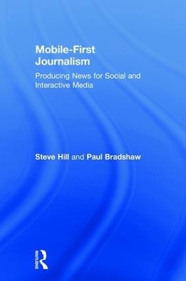 Mobile-First Journalism - Steve Hill, Paul Bradshaw