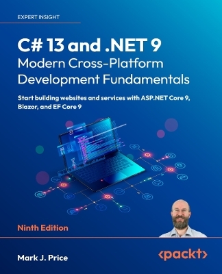 C# 13 and .NET 9 – Modern Cross-Platform Development Fundamentals - Mark J. Price