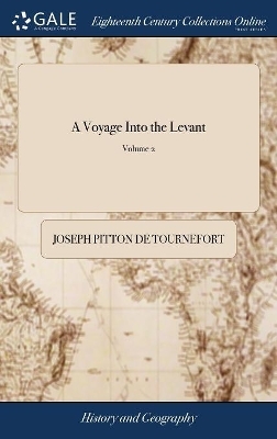 A Voyage Into the Levant - Joseph Pitton De Tournefort